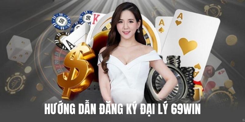 huong-dan-dang-ky-dai-ly-69win